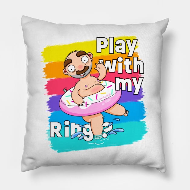 Play with my Ring! (Alternative Version) Pillow by LoveBurty