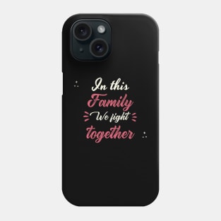 In This Family We Fight Together Phone Case