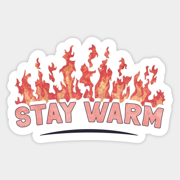 Stay Warm - Flames - Sticker | TeePublic