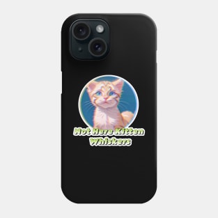 Not Here Kitten Whiskers Phone Case