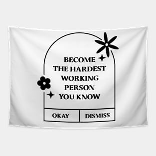 Become the hardest working person you know. Tapestry