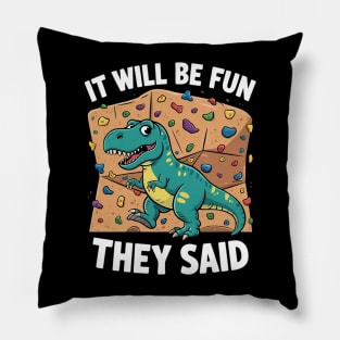 Climbing Dino It Will Be Fun They Said Rock Climber Pillow