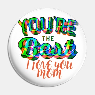 You're the best, i love you mom Pin