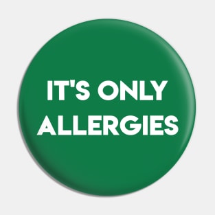 It's Only Allergies Pin