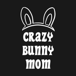 Crasy Bunny Mom T-Shirt