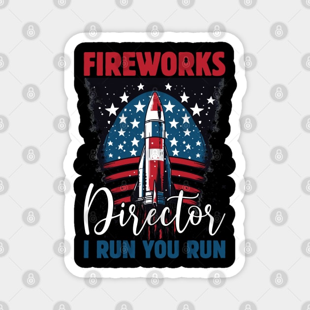 Funny Fireworks Director If I Run You Run 4th Of July Magnet by Rosemat