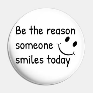 Be The Reason Someone Smiles Today Pin