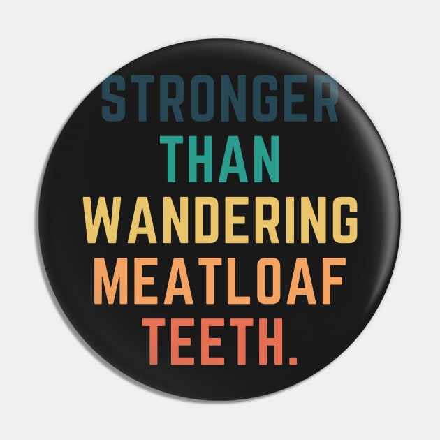 Stronger Than Wandering Meatloaf Teeth Pin by CityNoir