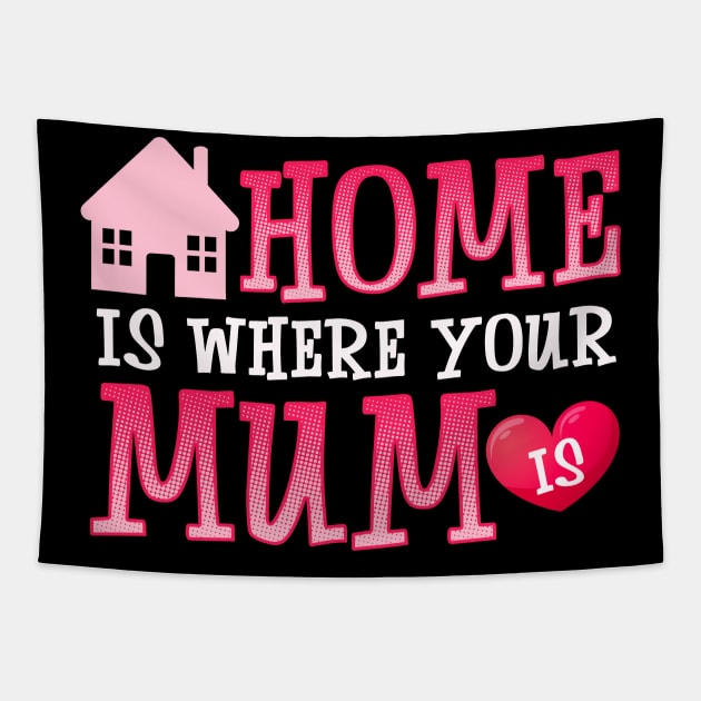 Cute Home Is Where Your Mum Is Adorable Moms House Tapestry by theperfectpresents