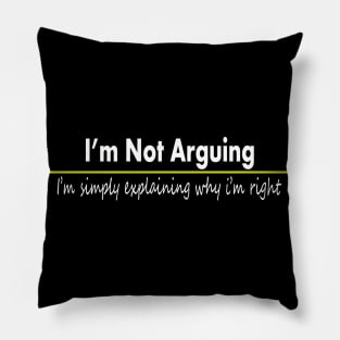 funny quotes im not arguing Pillow