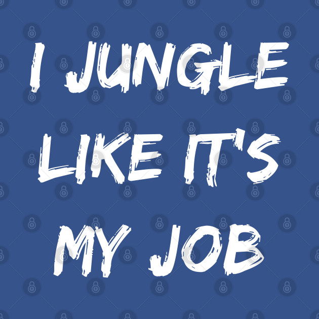 Discover I jungle like it my job. Gamer shirt. - League Of Legends - T-Shirt