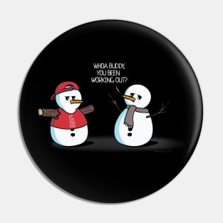 You Been Working Out Funny Snowman Pin