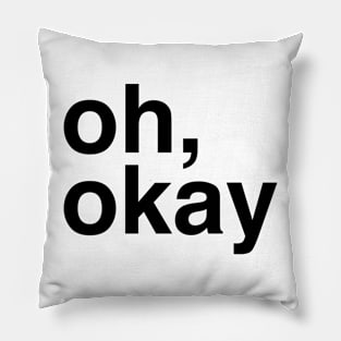 Oh, Okay Pillow