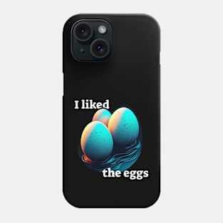 I liked the eggs Phone Case