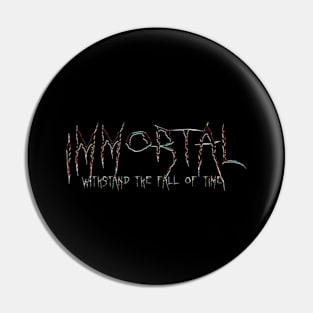 WITHSTAND THE FALL OF TIME immortal Pin