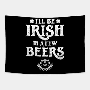 I'll Be Irish In A Few Beers Funny St Patricks Day Tapestry