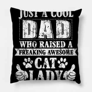 Just A Cool Dad Who Raised A Freaking Awesome Cat Lady Pillow