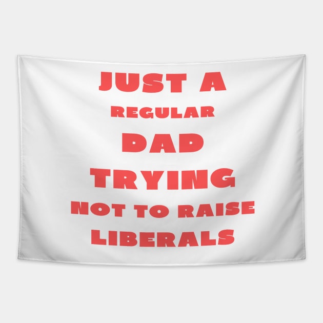 Just a regular dad trying not to raise liberals Tapestry by IOANNISSKEVAS