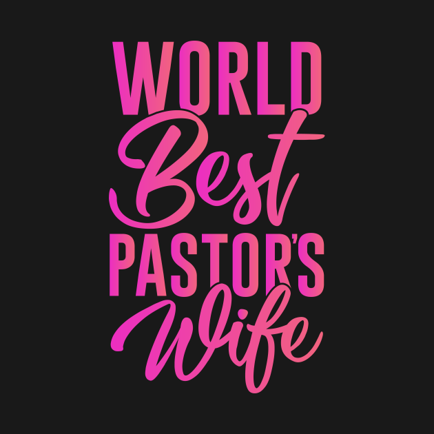 Worlds Best Pastors Wife Preachers Wife Pastors Wife T Shirt Teepublic 3058