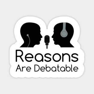 Reasons Are Debatable Magnet