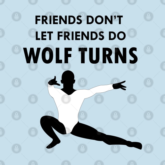 Friends Don't Let Friends Do Wolf Turns by Susie