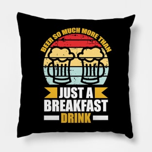 Beer So Much More Than A Breakfast Drink T Shirt For Women Men Pillow