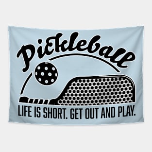 Pickleball Life is Short. Get Out and Play. Tapestry