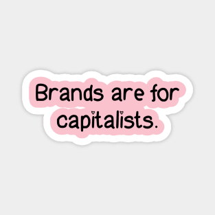 Brands Are For Capitalists Magnet