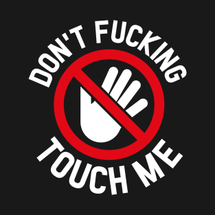 Don't Fking Touch Me T-Shirt