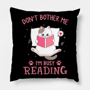 Don't Bother Me I'm Busy Reading Lovely Kitten Book and Cat Lover Pillow