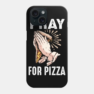 Funny Pray for Pizza Pizzaholic Religous Praying Novelty Phone Case