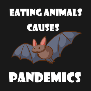 Eating Animals Causes Pandemics T-Shirt