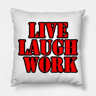 Live Laugh Work Pillow