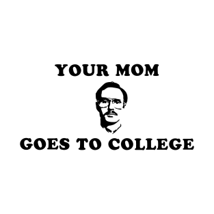 Kip: your mom goes to college T-Shirt