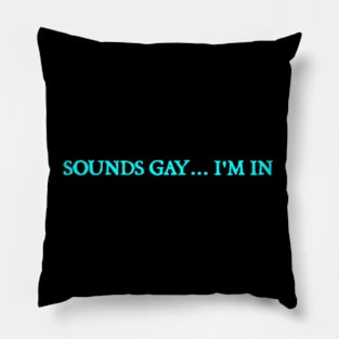 Sounds gay... I'm in Pillow