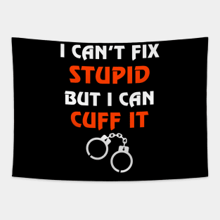 Can't Fix Stupid But I Can Cuff It Gift Correctional Officers Tapestry