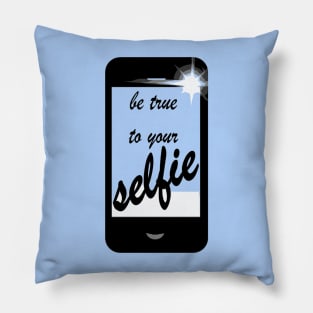 Be True To Your Selfie Pillow