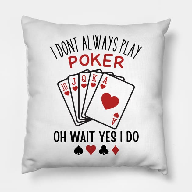 I Don’t Always Play Poker Oh Wait Yes I Do Pillow by Aratack Kinder