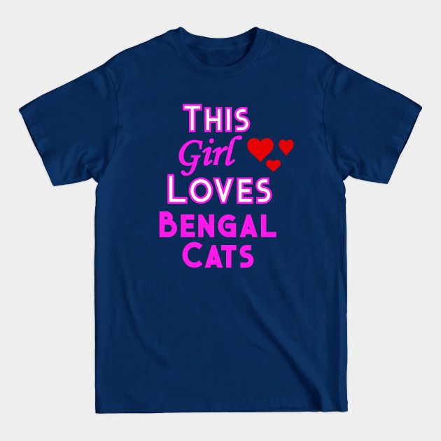 Disover This Girl Loves Bengal Cats - Bengal Cat - T-Shirt