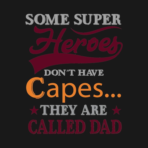 Some Super Heroes Don'T Have Capes Ther Are Called Dad, Gift for by CoApparel