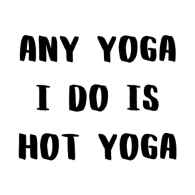 Any Yoga I Do is Hot Yoga by CatMonkStudios