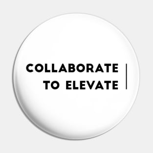 COLLABORATE TO ELEVATE Pin