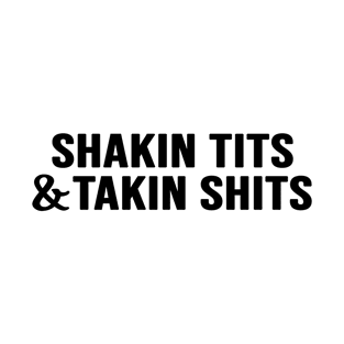 Shakin Tits And Takin Shits Fummy Meme T-Shirt