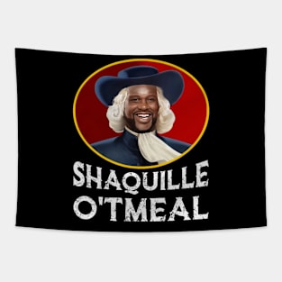 Shaquille Oatmeal Shirt Funny Shaquille O'tmeal Tapestry