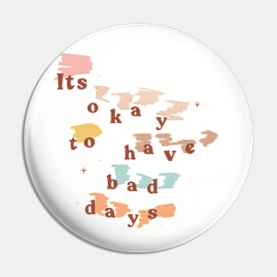 It's Okay to Have Bad Days Pin