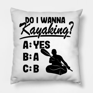 Do I Wanna Kayaking Quote Kayak Kayaker Gift Funny Pillow