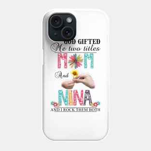 Vintage God Gifted Me Two Titles Mom And Nina Wildflower Hands Flower Happy Mothers Day Phone Case