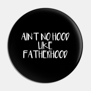 Ain'T No Hood Like Fatherhood Pin