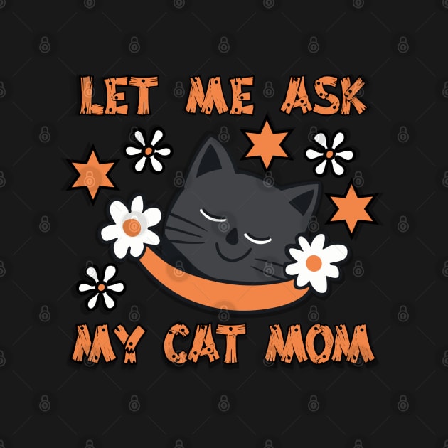 Let Me Ask My Cat Mom by fantastico.studio