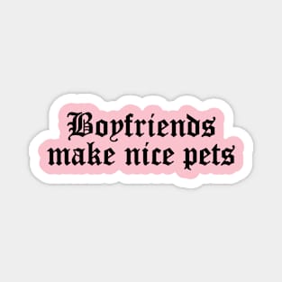 Boyfriends Make Nice Pets Punk Goth Magnet